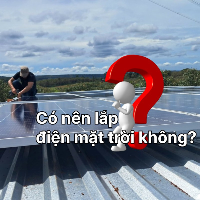Có nên lắp điện mặt trời không? Tư vấn chi tiết 2025