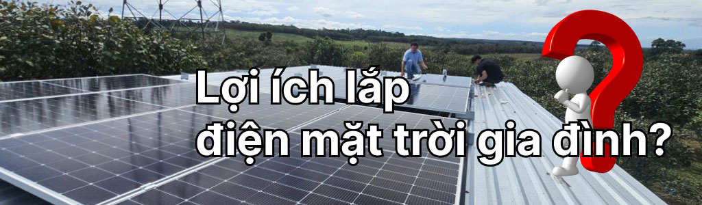 0-Lợi ích lắp điện mặt trời gia đình 0-Lợi ích lắp điện mặt trời gia đình